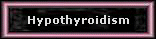 Hypothyroidism